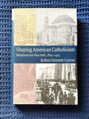 Shaping American Catholicism: Maryland and New York, 1805–1915